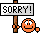 sorry--